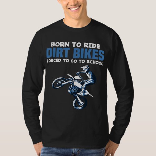 Born Ride Dirt Bikes Forced School Funny Motocross T_Shirt