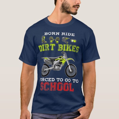 Born Ride Dirt Bikes Forced To Go To School 1  T_Shirt