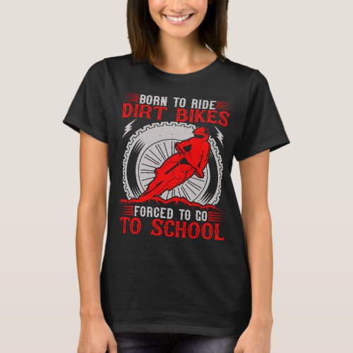 Born Ride Dirt Bikes Forced to Go To School 3 T_Shirt