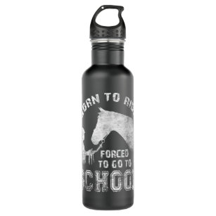 Born Ride Forced Go To School Horse Riding Lover E Stainless Steel Water Bottle