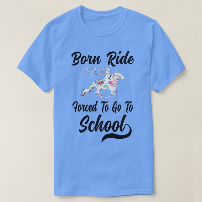 Born Ride Horse Forced To Go To School  - 4  T-Shirt (Design Front)