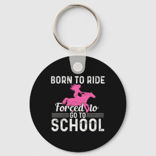 Born Ride Horse Forced To Go To School Fun Barrel Keychain