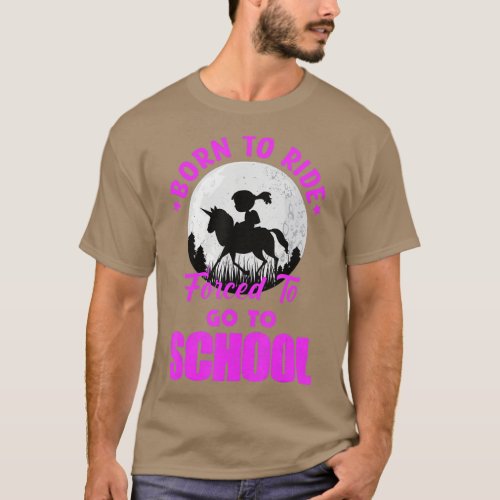 Born Ride Horse Forced To Go To School Funny Horse T_Shirt