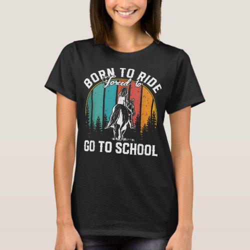 Born Ride Horses Forced To Go To School _ Cute Hor T_Shirt