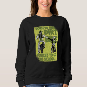 Born Riding Dirt Bike Forced To Go To School 8 Mot Sweatshirt