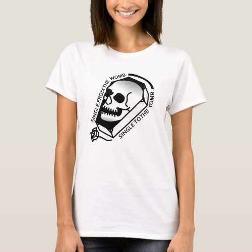 Born Single Die Single T-Shirt Born Single Die Single T_Shirt