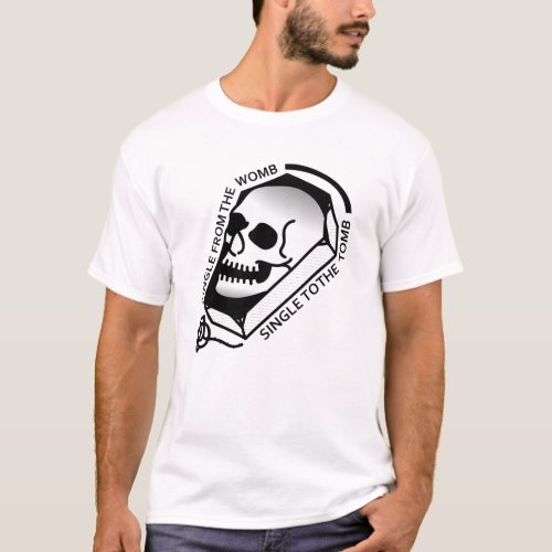Born Single Die Single T-Shirt Born Single Die Single T_Shirt