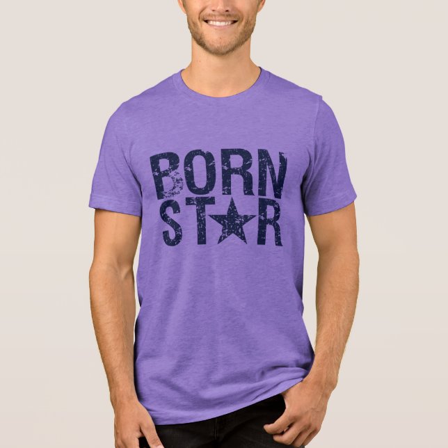 BORN STAR shirt - choose style & color (Front)