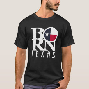 BORN Texas (white text) T-Shirt