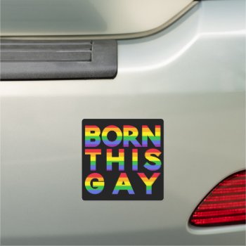 Born This Gay Bright Colorful Rainbow Pride Car Magnet by Cosmic_Crow_Designs at Zazzle