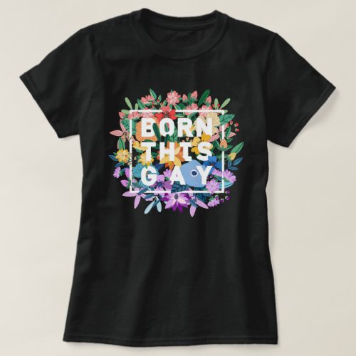 Born This Gay Floral Pride T_Shirt