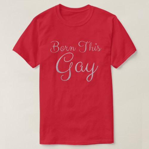 Born This Gay Glitter T_Shirt