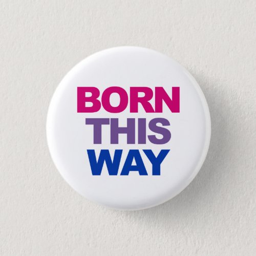 Born This Way Bi Bisexual Button
