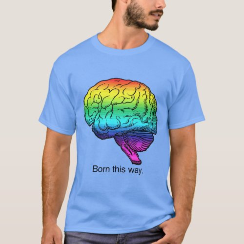 BORN THIS WAY BRAIN T_Shirt