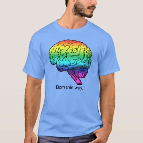 BORN THIS WAY BRAIN T_Shirt