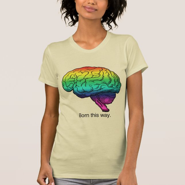 BORN THIS WAY BRAIN T-Shirt (Front)