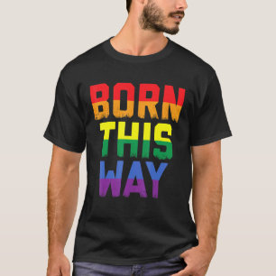 Born This Way Gay Lesbian Culture Queer Love 1 T-Shirt