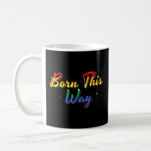Born This Way Gay Lesbian Culture Queer Love  Coffee Mug