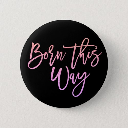 Born This Way Quote Gay Pride Sunset Pink Glitter Button