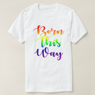 Born This Way Rainbow Gay Pride GLBTQ Design T-Shirt