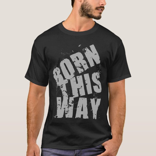 BORN THIS WAY T-Shirt (Front)
