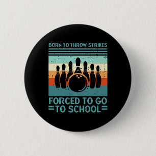 Born Throw Strikes Forced School Bowling Men Women Button