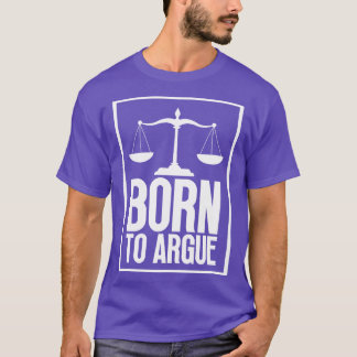 Born to Argue 1 T-Shirt