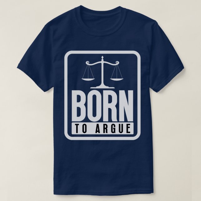 Born to Argue 7 T-Shirt (Design Front)