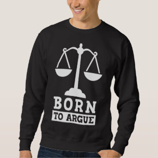 Born To Argue Advocate Law Firm Lawyer Attorney La Sweatshirt
