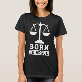 Born To Argue Advocate Law Firm Lawyer Attorney La T-Shirt