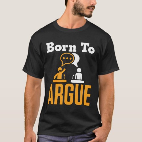 Born to Argue Debate Team Debater T_Shirt