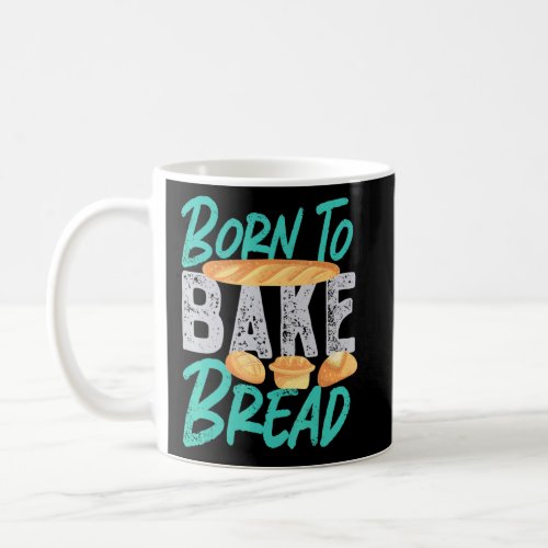 Born To Bake Bread  Coffee Mug