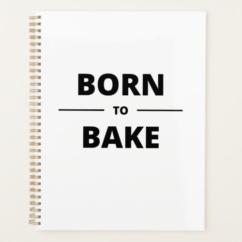 BORN TO BAKE PLANNER