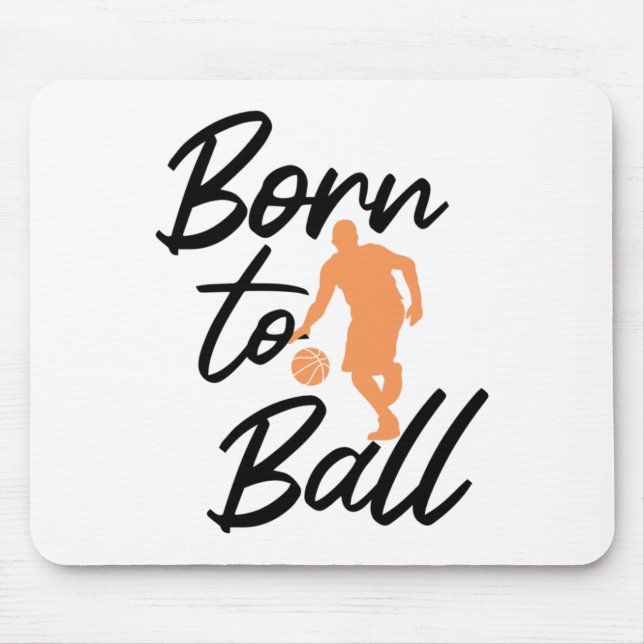 Born To Ball - Basketball  Mouse Pad (Front)