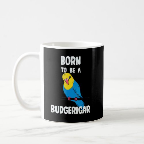 Born To Be A Budgerigar  Coffee Mug
