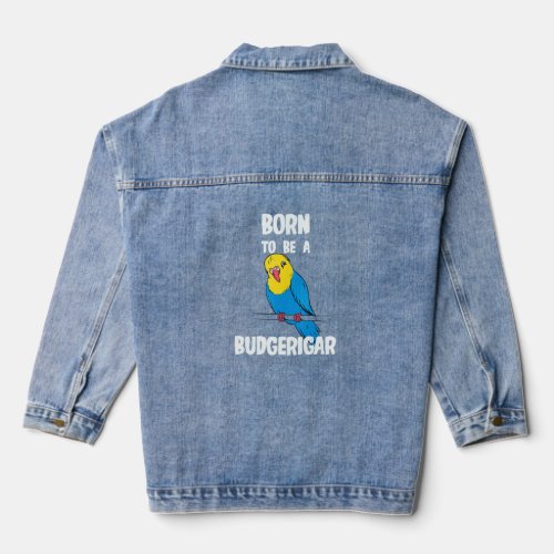 Born To Be A Budgerigar  Denim Jacket