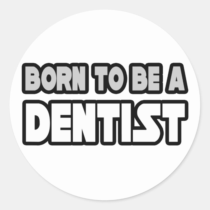 Born To Be A Dentist Round Sticker