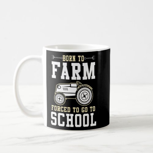 Born To Be A Farmer Forced To Go To School  Coffee Mug