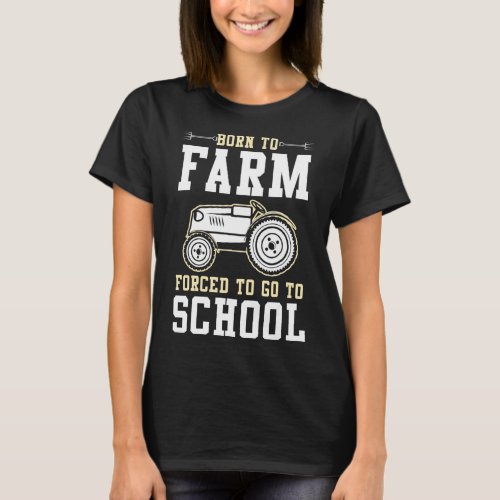 Born To Be A Farmer Forced To Go To School  T_Shirt