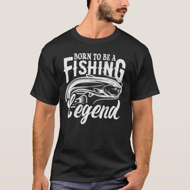 Born To Be A Fishing Legend Sarcastic Fishing T-Shirt (Front)