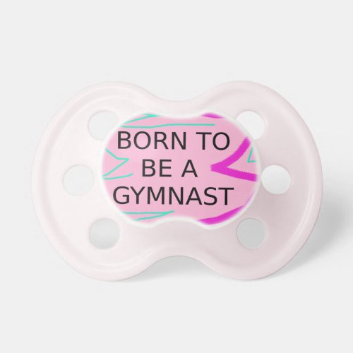 Born to be a Gymnast Baby Girl Pink Pacifier