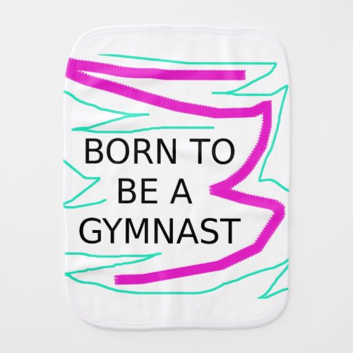 Born to be a GYMNAST burp cloth for baby