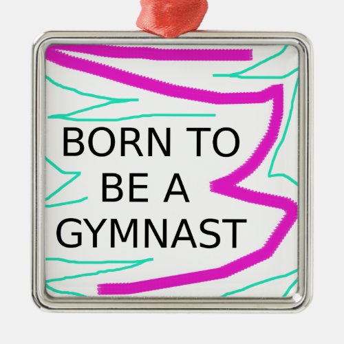 Born to be a Gymnast Metal Ornament