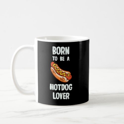 Born To Be A Hotdog  Coffee Mug