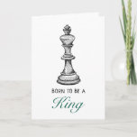 Born to be a King Chess Game Player Mens Birthday Card<br><div class="desc">"Born to be a King" chess inspired card for the chess game player or fan in your life.</div>