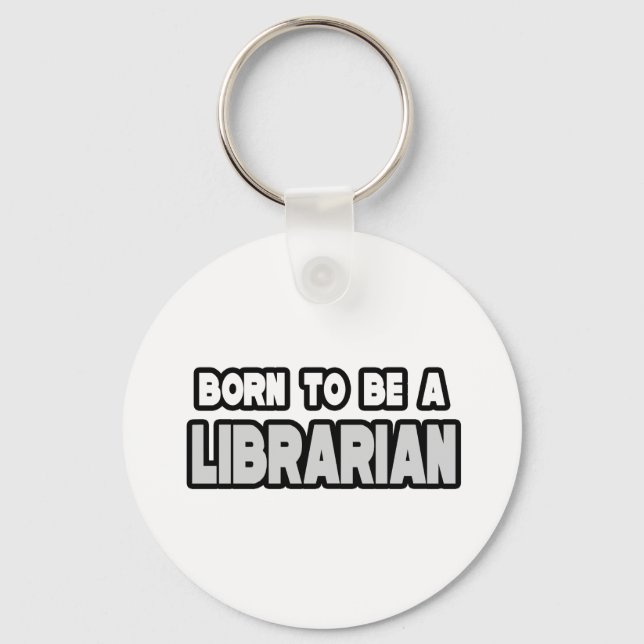 Born To Be a Librarian Keychain (Front)