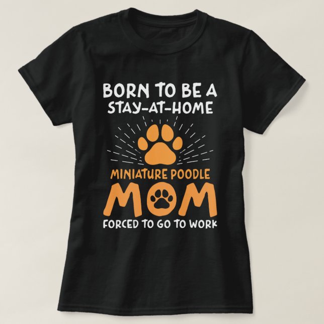Born To Be A Miniature Poodle Mom Funny Mini Poodl T-Shirt (Design Front)