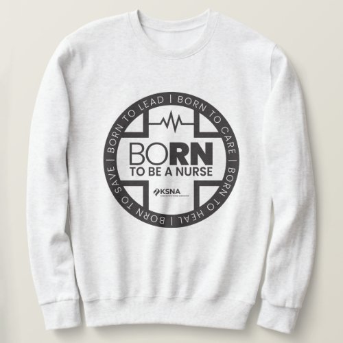 Born To Be A Nurse Light Colored Sweatshirt