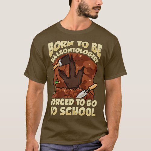 Born To Be A Paleontologist d To Go To School T_Shirt