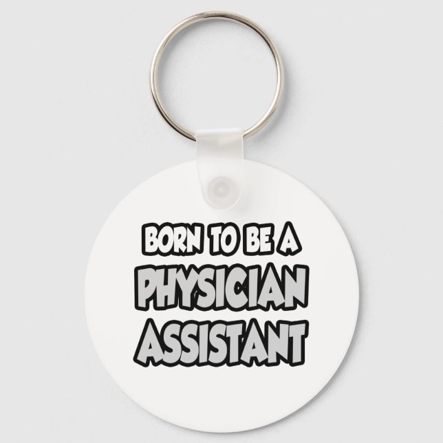 Born To Be A Physician Assistant Keychain (Front)